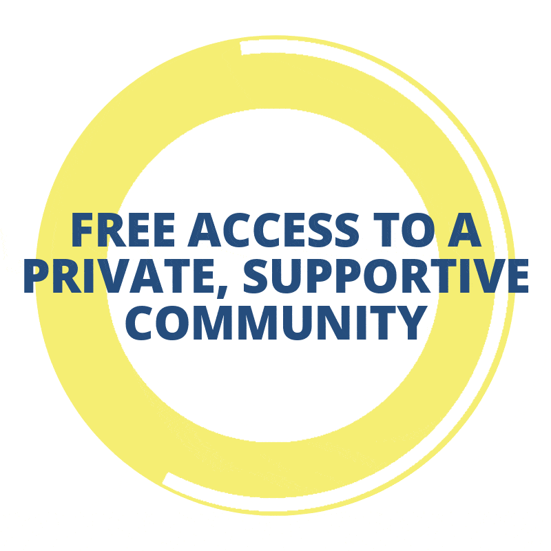 Free Access to a Private, Support Community