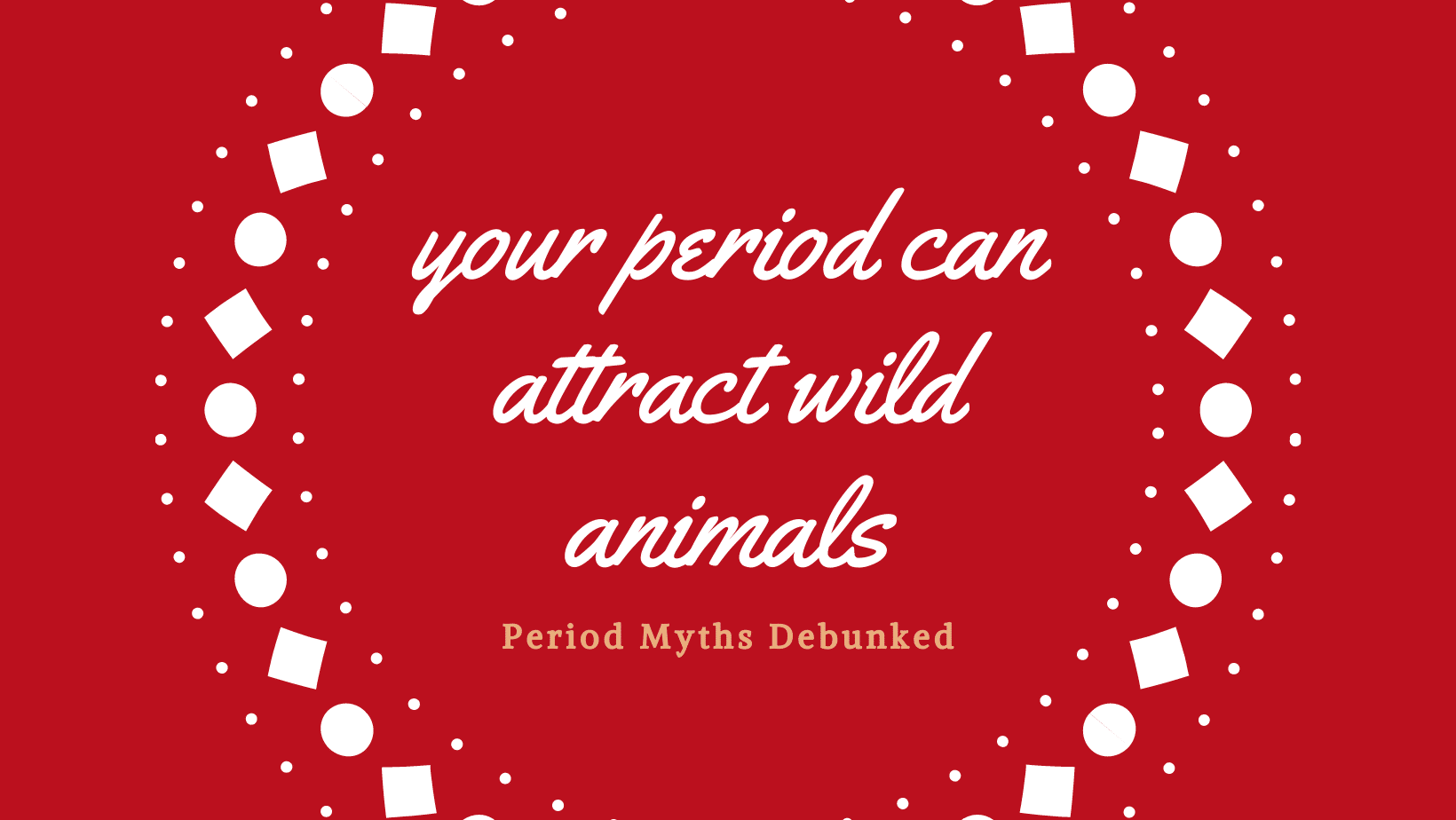 Graphic about debunking period myths that your period can attract wild animals.
