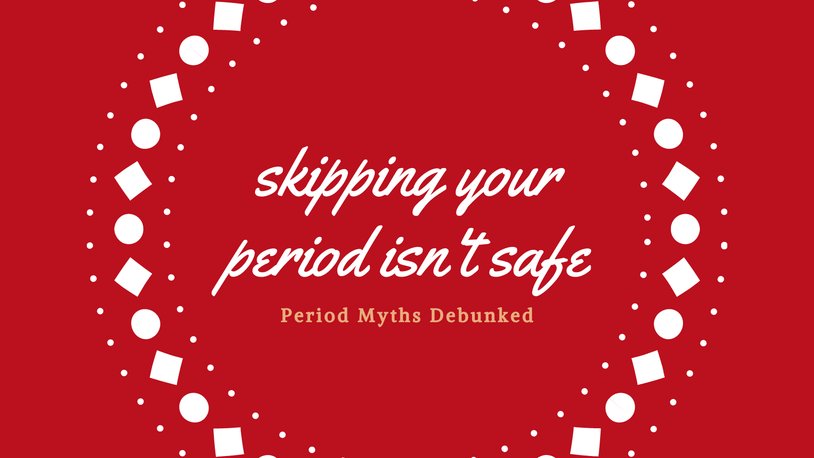 Graphic about debunking period myths that skipping your period isn't safe.