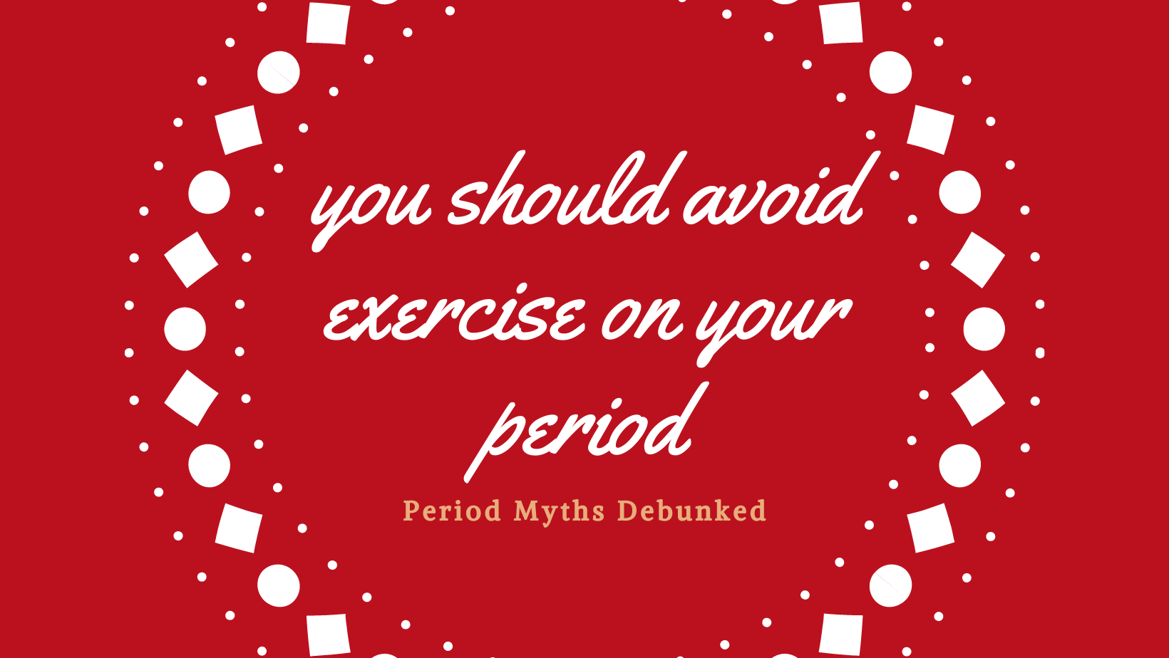 Graphic about debunking period myths that you should avoid exercise on your period.