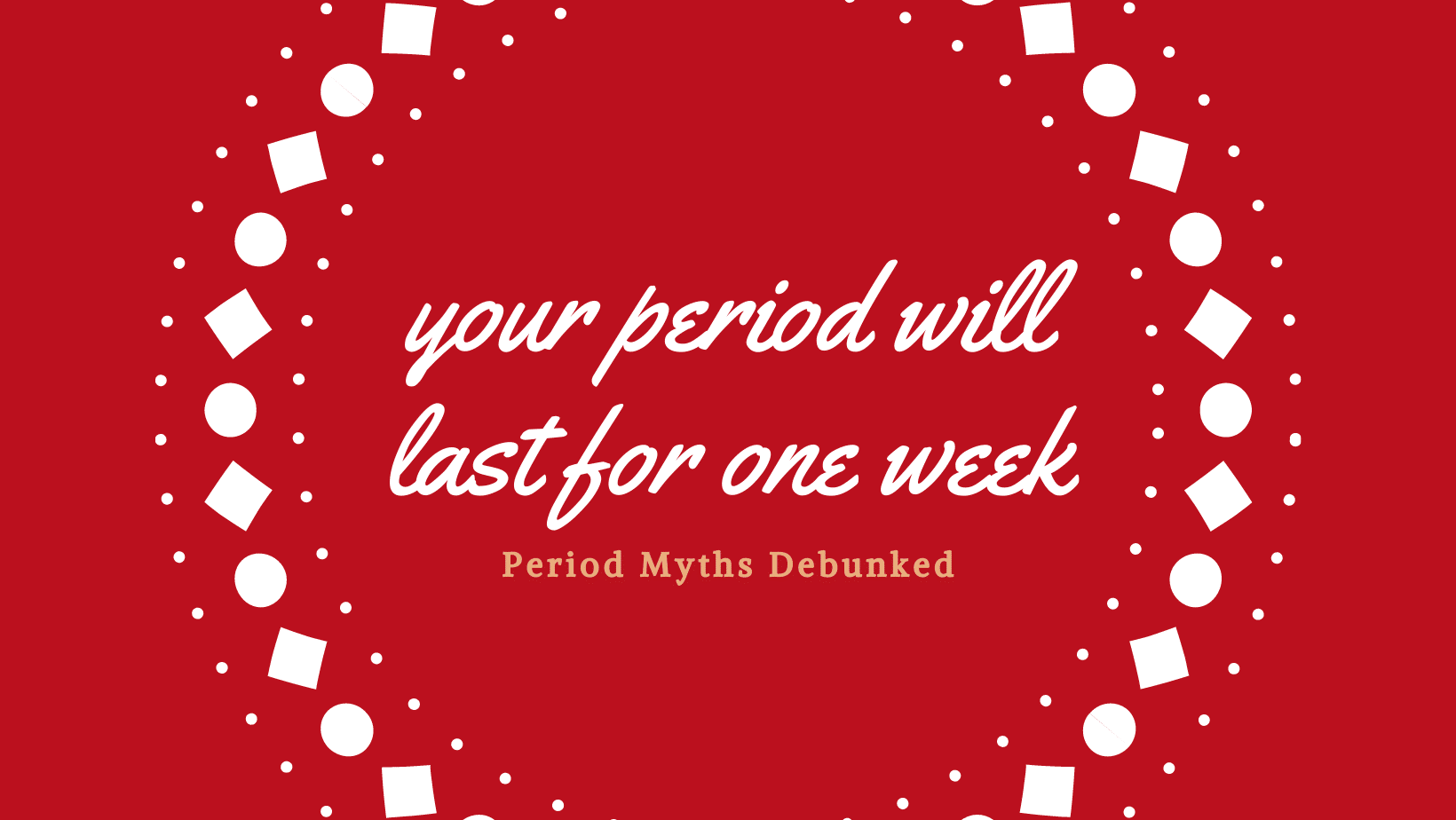 Graphic about debunking period myths that your period will last for one week.