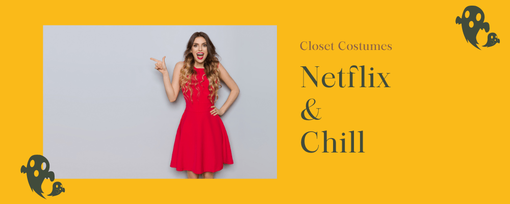 Netflix and Chill is the perfect Halloween Costume out of Your Closet.