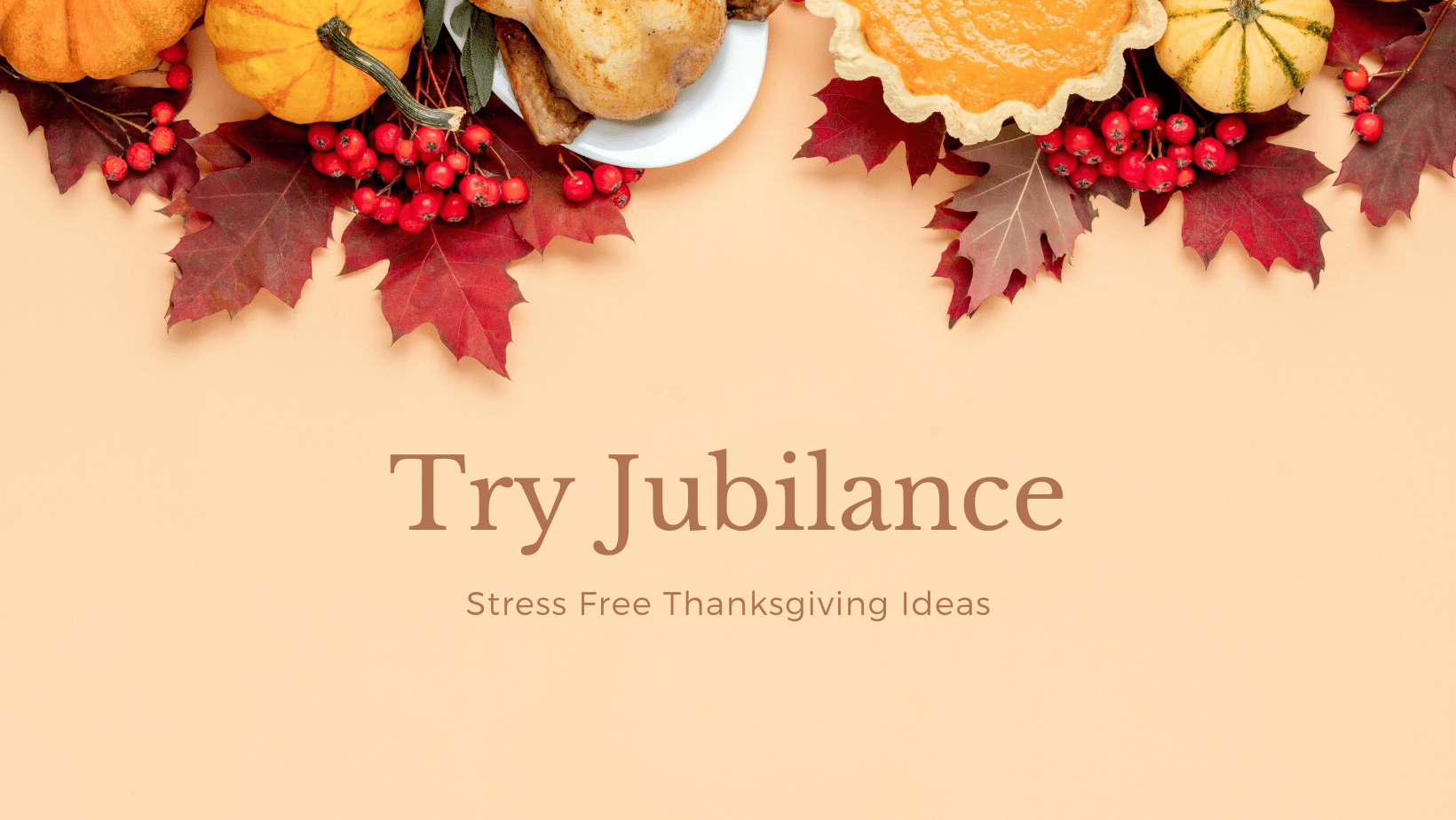 If you need some extra help try Jubilance at the Thanksgiving dinner table.