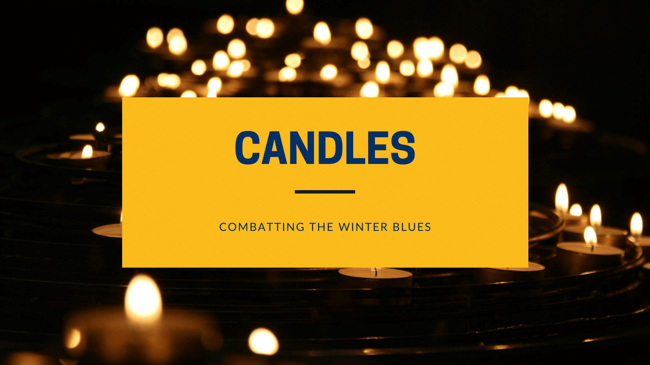 A group of 100 candles burn as a reminder to stave off the winter blues.