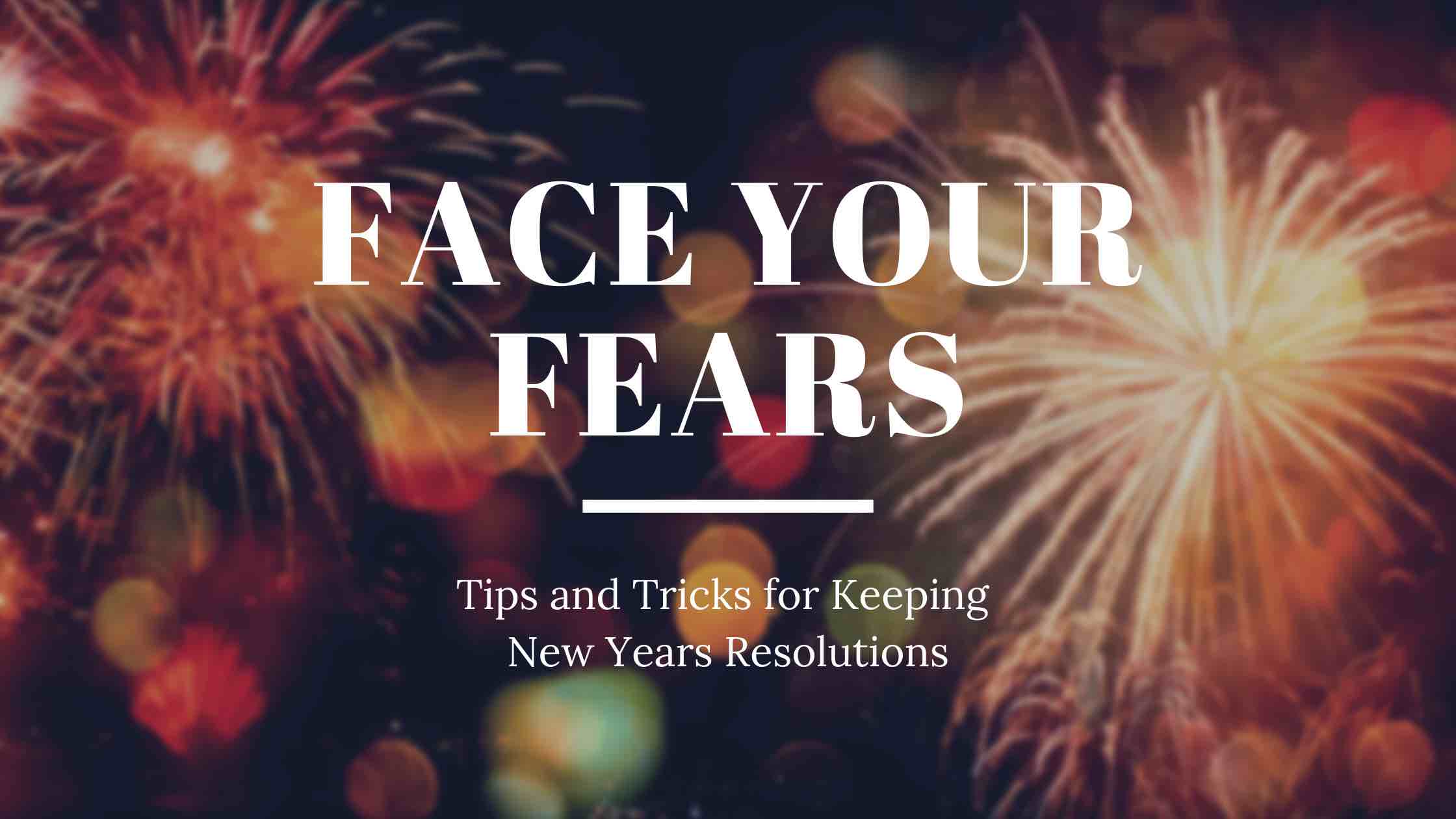 Fireworks go off in the background as a metaphor for how to keep your resolutions, one idea being facing your fears.