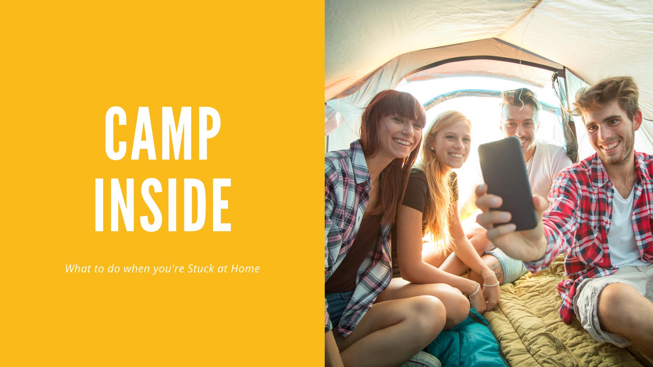A fun thing to do while you're stuck at home is to camp inside.