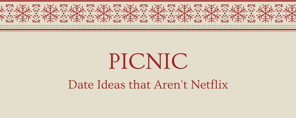 Have a picnic as an idea for winter dates that aren't Netflix.